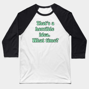 Horrible idea Baseball T-Shirt